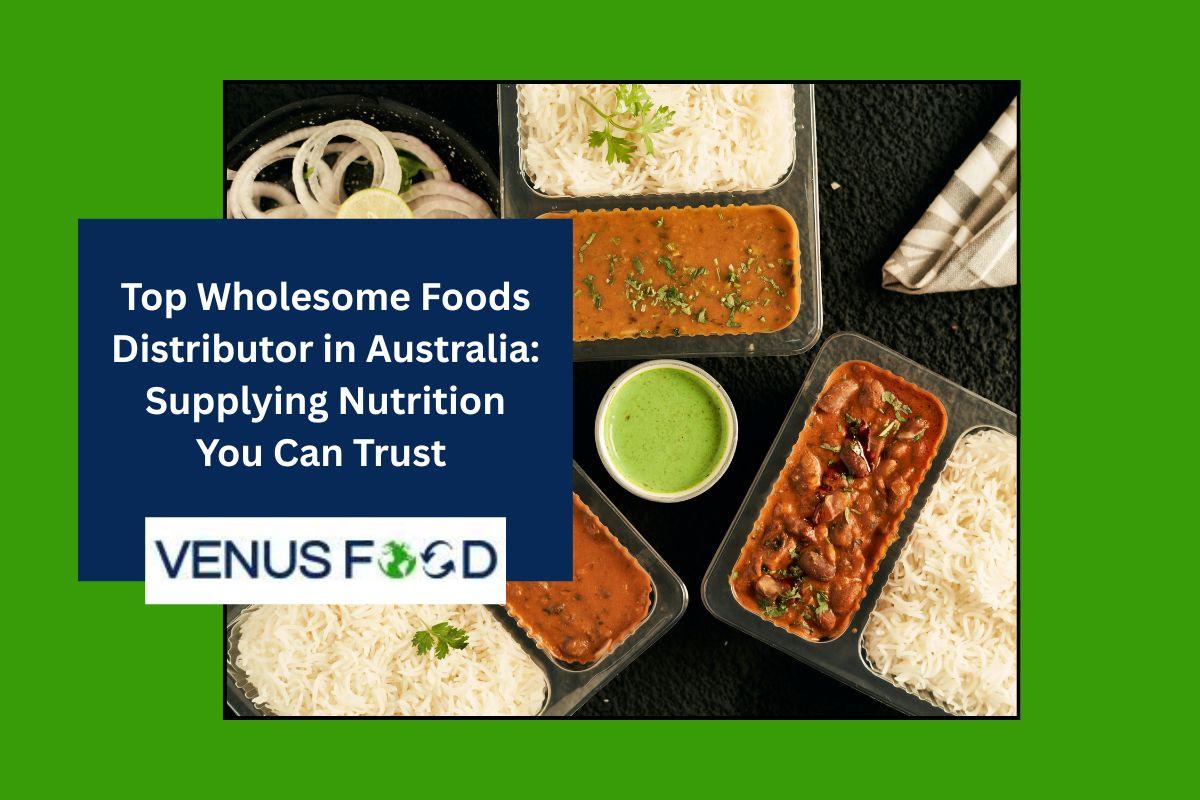 Wholesome Foods Distributor in Australia